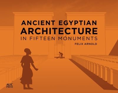 Cover for Felix Arnold · Ancient Egyptian Architecture in Fifteen Monuments (Inbunden Bok) (2022)