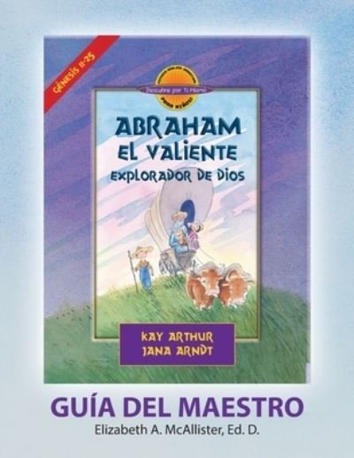 Cover for Betty McAllister · Abraham, El Valiente Explorador de Dios (Genesis 11-25), D4Y Guia del Maestro / Abraham, God's Brave Explorer (Genesis 11-25) D4Y Teacher's Guide (Paperback Book) (2020)