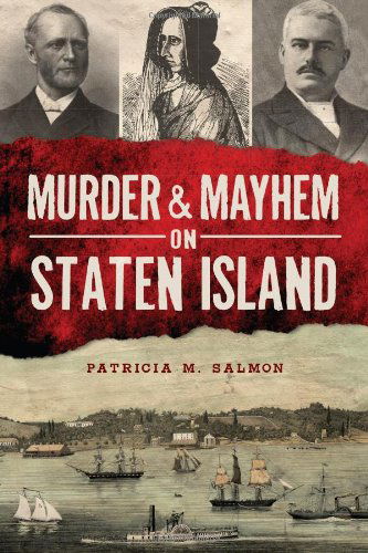 Murder and Mayhem on Staten Island - Patricia M. Salmon - Books - The History Press - 9781626192836 - October 8, 2013