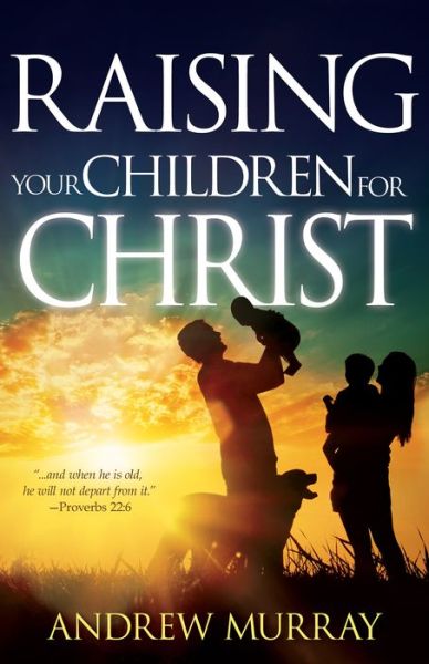 Cover for Andrew Murray · Raising Your Children for Christ (Book) (2017)