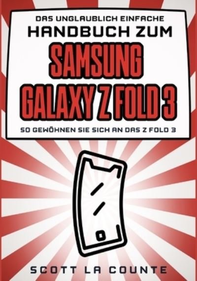 Cover for Scott La Counte · Das Unglaublich Einfache Handbuch Zum Samsung Galaxy Z Flip3 (Taschenbuch) (2021)