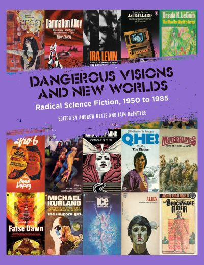 Cover for Dangerous Visions and New Worlds: Radical Science Fiction, 1950 to 1985 (Paperback Book) (2021)