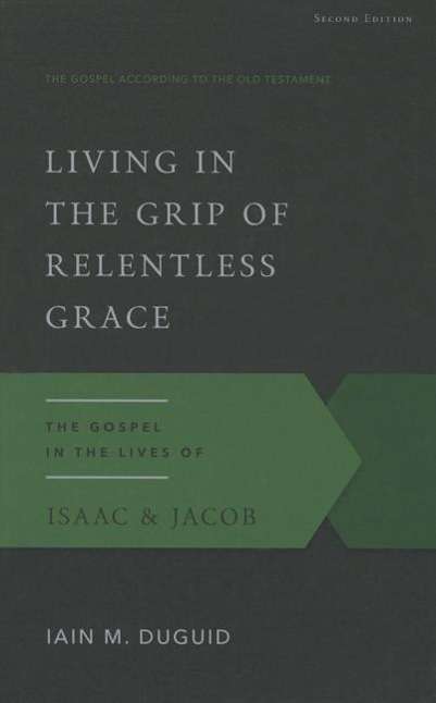 Cover for Iain M. Duguid · Living in the Grip of Relentless Grace (Paperback Book) [2nd edition] (2015)