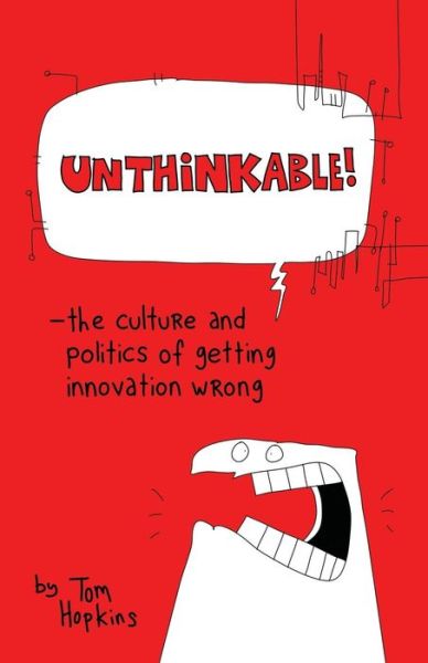 Cover for Tom Hopkins · Unthinkable: The Culture and Politics of Getting Innovation Wrong (Pocketbok) (2015)