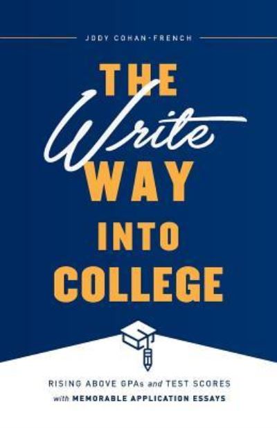 Cover for Jody Cohan-French · The Write Way into College : Rising Above GPAs and Test Scores with Memorable Application Essays (Pocketbok) (2018)