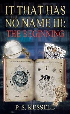 Cover for P S Kessell · It That Has No Name III: The Beginning (Paperback Book) (2021)
