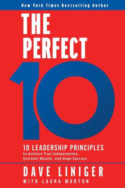 Cover for Dave Liniger · The Perfect 10: 10 Leadership Principles to Achieve True Independence, Extreme Wealth, and Huge Success (Hardcover Book) (2024)