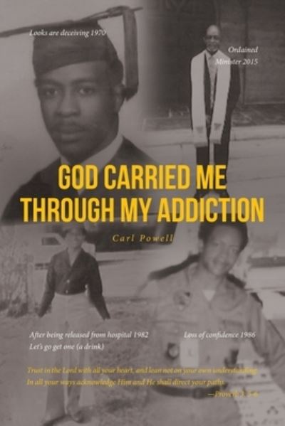 God Carried Me Through My Addiction - Carl Powell - Books - Covenant Books - 9781638858836 - July 14, 2022