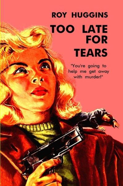 Too Late for Tears - Roy Huggins - Books - Fiction House Press - 9781647205836 - June 18, 2022