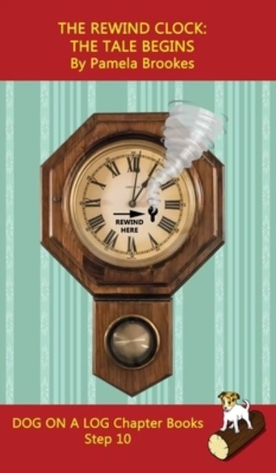 The Rewind Clock. The Tale Begins Chapter Book: Sound-Out Phonics Books Help Developing Readers, including Students with Dyslexia, Learn to Read (Step 10 in a Systematic Series of Decodable Books) - Dog on a Log Chapter Books - Pamela Brookes - Bøger - Dog on a Log Books - 9781648310836 - 24. november 2021