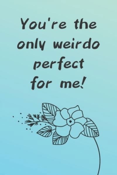 Cover for Wj Notebook · You're The Only Weirdo Perfect For Me (Taschenbuch) (2020)