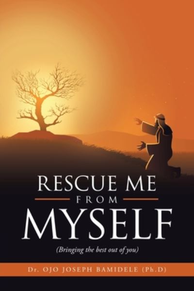 Cover for Dr Ojo Joseph Bamidele · Rescue Me from Myself: (Bringing the Best out of You) (Paperback Book) (2020)