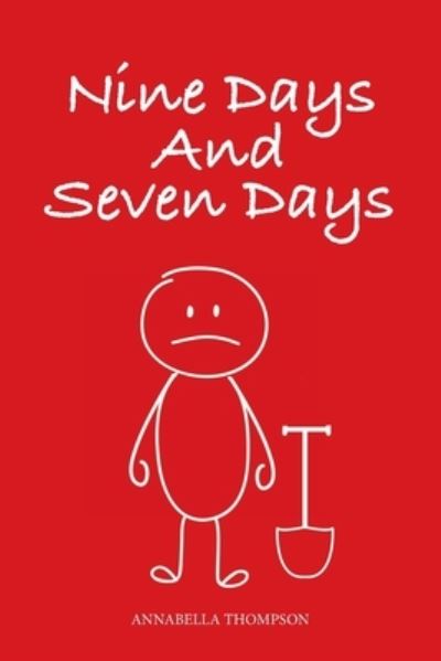 Nine Days and Seven Days - Annabella Thompson - Books - Author Solutions, LLC - 9781664262836 - May 16, 2022