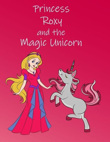 Cover for Orla O'Connor · Princess Roxy and the Magic Unicorn (Taschenbuch) (2019)