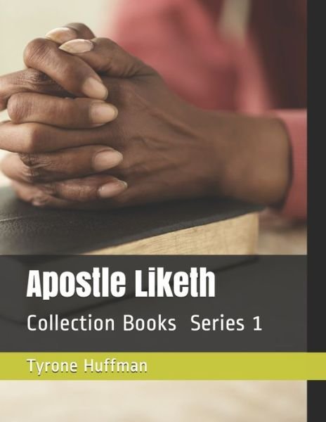 Cover for Tyrone Liketh Huffman · Apostle Liketh Collection Books Series 1 (Paperback Book) (2019)