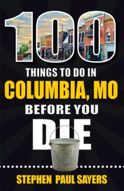 Cover for Stephen Paul Sayers · 100 Things to Do in Columbia, Missouri Before You Die (Book) (2022)