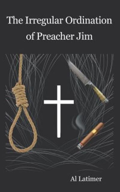 Cover for Al Latimer · The Irregular Ordination of Preacher Jim (Paperback Book) (2016)