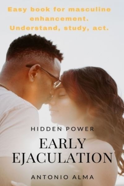 Cover for Antonio Alma · Early Ejaculation, Hidden power (Paperback Book) (2019)