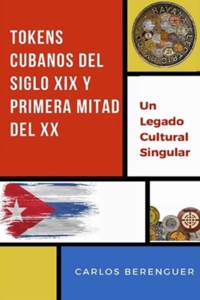 Tokens Cubanos del Siglo XIX Y Primera Mitad del XX - Carlos Berenguer - Books - Independently Published - 9781698810836 - November 2, 2019