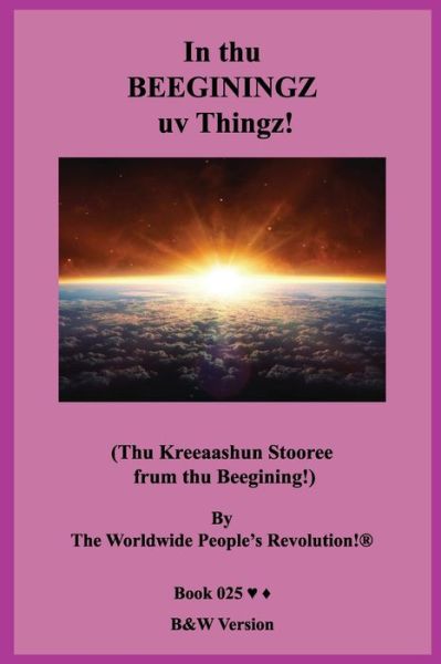 In thu BEEGININGZ uv Thingz! - Worldwide People Revolution! - Books - Independently Published - 9781703466836 - October 28, 2019