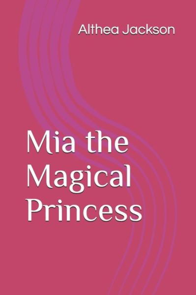 Cover for Althea Jackson · Mia the Magical Princess (Paperback Book) (2019)