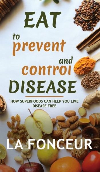 Cover for La Fonceur · Eat to Prevent and Control Disease (Hardcover Book) (2024)