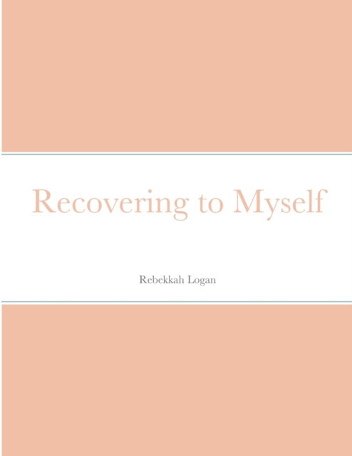 Cover for Rebekkah Logan · Recovering to Myself (Paperback Book) (2020)