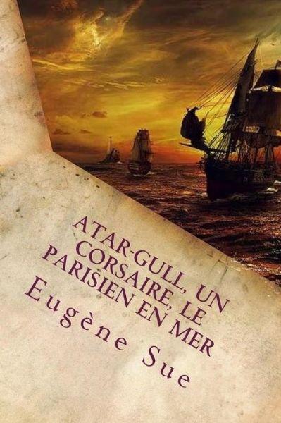 Cover for Eugene Sue · Atar-Gull, Un Corsaire, Le Parisien En Mer (Pocketbok) [French edition] (2018)