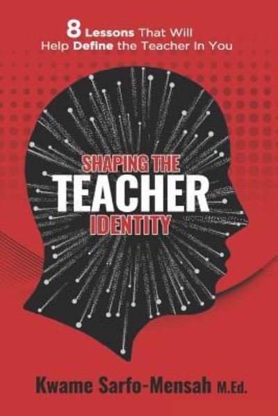 Cover for Kwame Sarfo-Mensah M Ed · Shaping the Teacher Identity (Paperback Bog) [Mensah M edition] (2018)