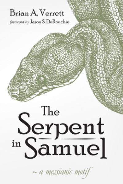 The Serpent in Samuel: A Messianic Motif - Brian A Verrett - Books - Resource Publications (CA) - 9781725259836 - February 17, 2020