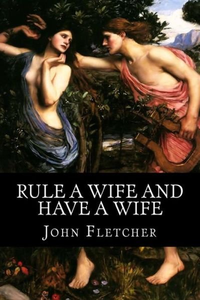 Cover for John Fletcher · Rule a Wife and Have a Wife (Taschenbuch) (2018)