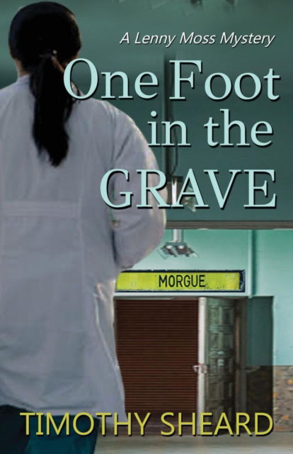 One Foot In The Grave - Timothy Sheard - Books - Hard Ball Press - 9781732808836 - March 6, 2019