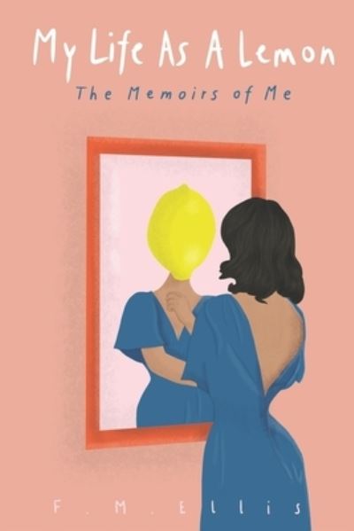 My Life As A Lemon - Fm Ellis - Books - Fatou Ellis - 9781734680836 - February 21, 2020