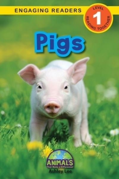 Pigs: Animals That Make a Difference! (Engaging Readers, Level 1) - Animals That Make a Difference! - Ashley Lee - Bøger - Engage Books - 9781774376836 - 21. marts 2021