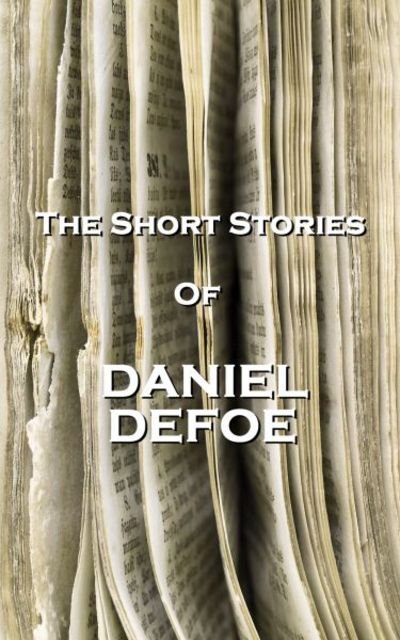 Cover for Daniel Defoe · The Short Stories Of Daniel Defoe (Paperback Book) (2012)