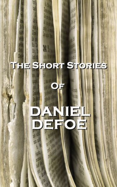The Short Stories Of Daniel Defoe - Daniel Defoe - Books - Miniature Masterpieces - 9781780005836 - December 19, 2012