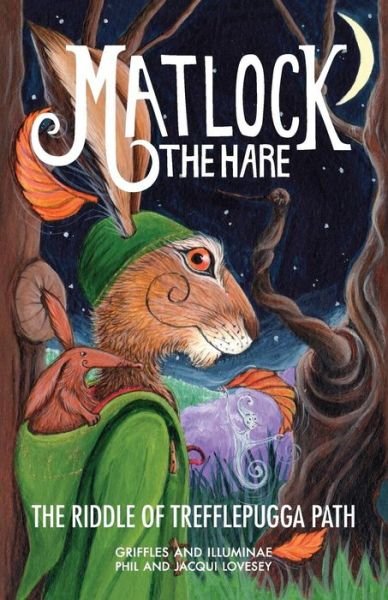 Cover for Phil Lovesey · Matlock the Hare: the Riddle of Trefflepugga Path - the Most Majelicus (Paperback Book) (2014)
