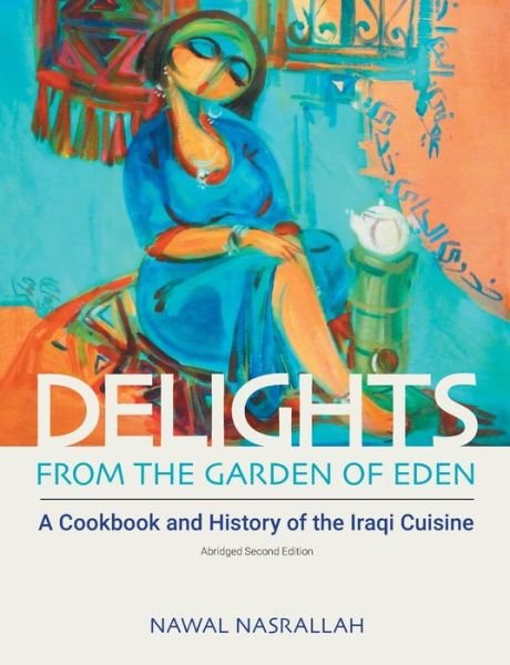Cover for Nawal Nasrallah · Delights from the Garden of Eden: A Cookbook and History of the Iraqi Cuisine (Taschenbuch) [Abridged Second, 2 Abridged edition] (2019)