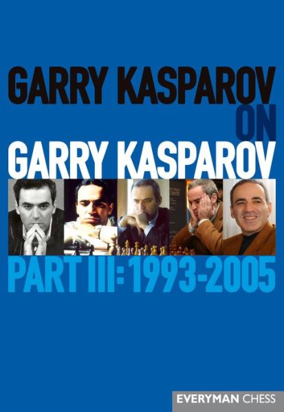 Cover for Garry Kasparov · Garry Kasparov on Garry Kasparov, Part III: 1993-2005: 1993-2005 (Inbunden Bok) [First edition] (2014)