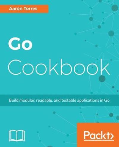 Go Cookbook - Aaron Torres - Książki - Packt Publishing Limited - 9781783286836 - 29 czerwca 2017