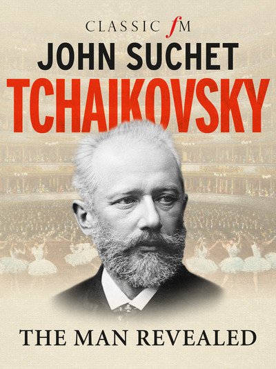 Cover for John Suchet · Tchaikovsky: The Man Revealed (Inbunden Bok) (2018)