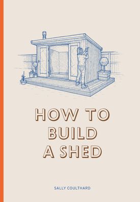 Cover for Sally Coulthard · How to Build a Shed (Paperback Book) (2018)