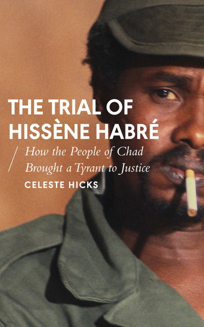 Cover for Celeste Hicks · The Trial of Hissene Habre: How the People of Chad Brought a Tyrant to Justice - African Arguments (Paperback Book) (2018)