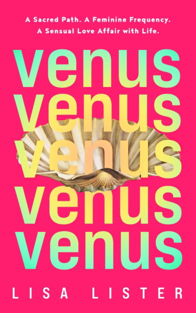 Venus: A Sacred Path. A Feminine Frequency. A Sensual Love Affair with Life. - Lisa Lister - Livres - Hay House UK Ltd - 9781788179836 - 24 septembre 2024