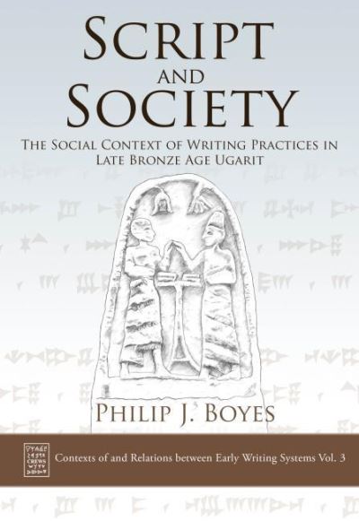 Cover for Philip J. Boyes · Script and Society: The Social Context of Writing Practices in Late Bronze Age Ugarit - Contexts of and Relations Between Early Writing Systems (Hardcover Book) (2021)