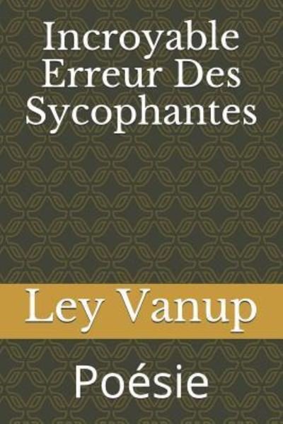 Cover for Ley Vanup · Incroyable Erreur Des Sycophantes (Paperback Book) (2018)