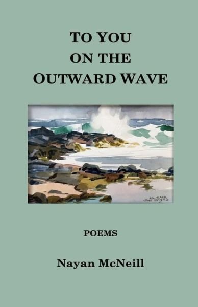 Cover for Nayan McNeill · To You on the Outward Wave (Paperback Bog) (2018)