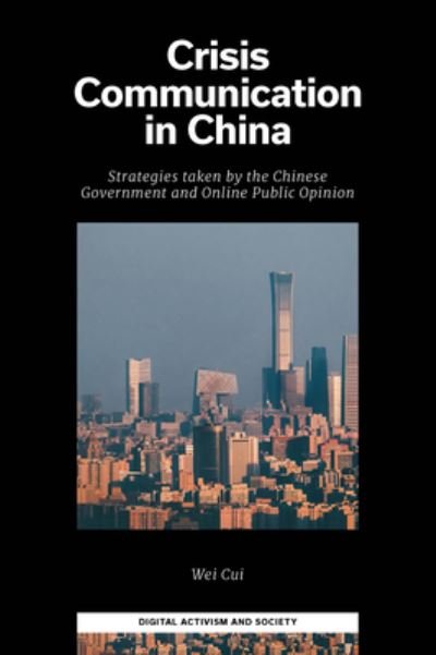 Cover for Cui, Wei (Tongji University, China) · Crisis Communication in China: Strategies taken by the Chinese Government and Online Public Opinion - Digital Activism And Society: Politics, Economy And Culture In Network Communication (Hardcover bog) (2022)