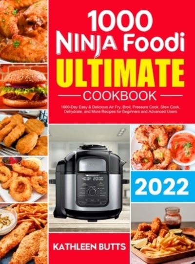 Cover for Kathleen Butts · Ninja Foodi Ultimate Cookbook: 1000-Day Easy &amp; Delicious Air Fry, Broil, Pressure Cook, Slow Cook, Dehydrate, and More Recipes for Beginners and Advanced Users (Hardcover Book) (2020)