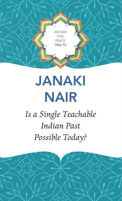 Janaki Nair · Is a Single Teachable Indian Past Possible Today? (Hardcover Book) (2024)